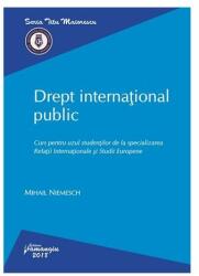 Drept international public. Curs pentru uzul studentilor de la specializarea Relatii Internationale si Studii Europene - Mihail Niemesch (ISBN: 9786062712150)