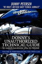 Donny's Unauthorized Technical Guide to Harley Davidson 1936 to Present: Volume II: Performancing the Twin Cam (ISBN: 9780595515165)
