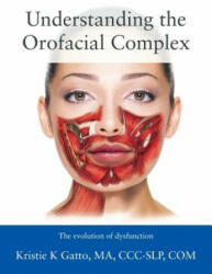 Understanding the Orofacial Complex - Kristie Gatto Ma CCC-Slp Com (ISBN: 9781478774426)