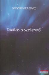 Grigorij Grabovoj - Tanítás a szellemről (ISBN: 9786158094764)