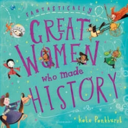 Fantastically Great Women Who Made History - Kate Pankhurst (ISBN: 9781408878903)