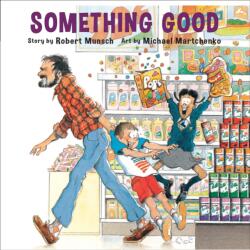 Something Good - Robert N. Munsch, Michael Martchenko (ISBN: 9781550373905)