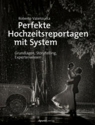 Perfekte Hochzeitsreportagen mit System - Roberto Valenzuela, Isolde Mersin, Christoph Kommer (ISBN: 9783864905391)
