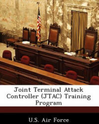Joint Terminal Attack Controller (JTAC) Training Program - . S. Air Force (ISBN: 9781249129806)