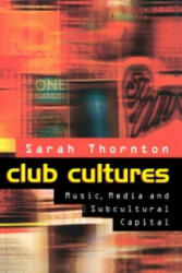 Club Cultures - Music, Media and Subcultural Capital - Sarah Thornton (ISBN: 9780745614434)