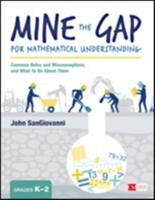 Mine the Gap for Mathematical Understanding Grades K-2: Common Holes and Misconceptions and What to Do about Them (ISBN: 9781506337685)