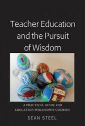 Teacher Education and the Pursuit of Wisdom - Sean Steel (ISBN: 9781433145391)