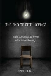 The End of Intelligence: Espionage and State Power in the Information Age (ISBN: 9780804790420)