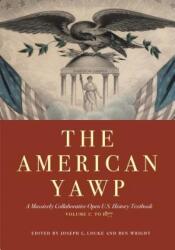 The American Yawp: A Massively Collaborative Open U. S. History Textbook, Vol. 1: To 1877 (ISBN: 9781503606715)