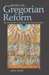 Before the Gregorian Reform - John Howe (ISBN: 9781501732683)