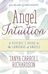 Angel Intuition: A Psychic's Guide to the Language of Angels (ISBN: 9780738756165)