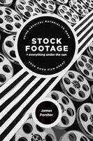 Stock Footage + Everything Under the Sun: Using Archival Material to Make Your Good Film Great (ISBN: 9781615932955)