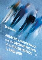 Austerity Youth Policy and the Deconstruction of the Youth Service in England (ISBN: 9783030038854)