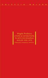 Utopie și heterotopie în arta din România anilor 1950-1970. Variațiile canonului artistic (ISBN: 9786068265575)