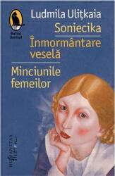 Soniecika. Inmormantare vesela. Minciunile femeilor - Ludmila Ulitkaia (ISBN: 9786067794625)
