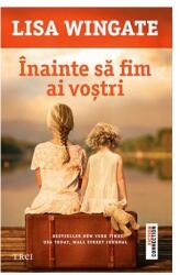 Inainte sa fim ai vostri - Lisa Wingate. Traducere de Alexandra Fusoi (ISBN: 9786064005601)