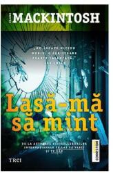 Lasa-ma sa mint - Clare Mackintosh. Traducere de Mihaela Ionescu (ISBN: 9786064005588)