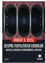 Despre fertilitatea erorilor. Imitatie si inovatie in invatamantul superior - Robert D. Reisz (ISBN: 9786064005809)
