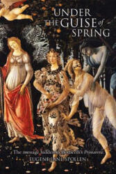 Under the Guise of Spring: The Message Hidden in Botticelli's Primavera (2014)