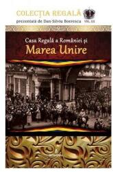 Casa Regala a Romaniei si Marea Unire - Dan-Silviu Boerescu (ISBN: 9786069922033)
