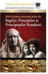 Iubirile stiute si mai putin stiute ale Regilor, Principilor si Principeselor Romaniei - Dan-Silviu Boerescu (ISBN: 9786069921616)