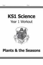 KS1 Science Year One Workout: Plants & the Seasons - CGP Books (ISBN: 9781782942313)