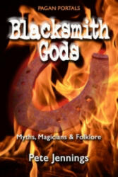 Pagan Portals - Blacksmith Gods - Myths, Magicians & Folklore - Pete Jennings (ISBN: 9781782796275)