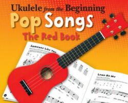 Ukulele From The Beginning Pop Songs (Red Book) - Hal Leonard Publishing Corporation (ISBN: 9781783051212)