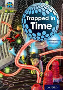 Project X Alien Adventures: Grey Book Band Oxford Level 12: Trapped in Time (ISBN: 9780198391326)