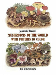 Mushrooms of the World with Pictures to Color - Jeannette Bowers, David Arora (ISBN: 9780486246437)