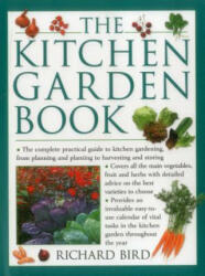The Kitchen Garden Book: The Complete Practical Guide to Kitchen Gardening from Planning and Planting to Harvesting and Storing (ISBN: 9781846818301)