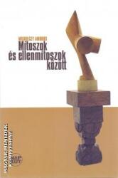 Mítoszok és ellenmítoszok között - Párbeszéd irodalommal és történelemmel (2008)