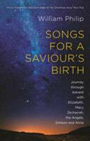 Songs for a Saviour's Birth - Journey Through Advent With Elizabeth Mary Zechariah The Angels Simeon And Anna (ISBN: 9781783594474)