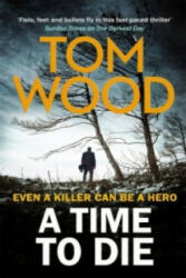 Time to Die - Tom Wood (ISBN: 9780751556049)