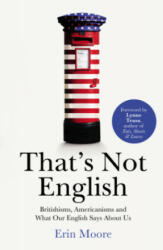 That's Not English - Britishisms Americanisms and What Our English Says About Us (ISBN: 9781784701918)