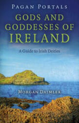 Pagan Portals - Gods and Goddesses of Ireland - A Guide to Irish Deities - Morgan Daimler (ISBN: 9781782793151)