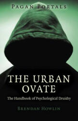 Pagan Portals - The Urban Ovate - The Handbook of Psychological Druidry - Brendan Howlin (ISBN: 9781780998978)