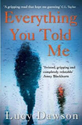 Everything You Told Me - Lucy Dawson (ISBN: 9781782396277)