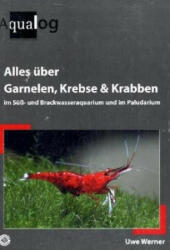 Alles über Garnelen, Krebse, Krabben im Süß- und Brackwasseraquarium und im Paludarium - Uwe Werner (2008)