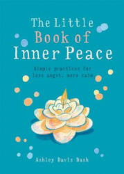 Little Book of Inner Peace - Ashley Davis Bush (ISBN: 9781856753678)