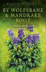 Pagan Portals - By Wolfsbane & Mandrake Root - The shadow world of plants and their poisons - Melusine Draco (ISBN: 9781780995724)