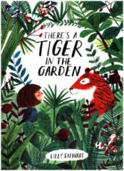 There's a Tiger in the Garden - Lizzy Stewart (ISBN: 9781847808073)