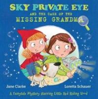 Sky Private Eye and the Case of the Missing Grandma - A Fairytale Mystery Starring Little Red Riding Hood (ISBN: 9780993553707)