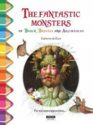 Fantastic Monsters of Bosch, Bruegel and Arcimboldo - CATHERINE DE DUVE (ISBN: 9782875751058)
