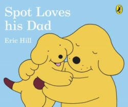 Spot Loves His Dad - Eric Hill (ISBN: 9780241304051)
