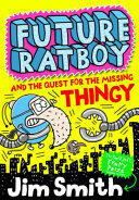 Future Ratboy and the Quest for the Missing Thingy (ISBN: 9781405283984)