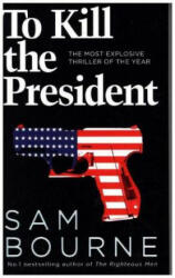 To Kill the President - Sam Bourne (ISBN: 9780007413737)