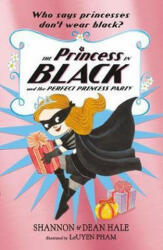 Princess in Black and the Perfect Princess Party - Shannon Hale, Dean Hale, LeUyen Pham (ISBN: 9781406376463)