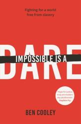 Impossible Is a Dare: Fighting for a World Free from Slavery (ISBN: 9780281078844)