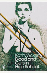 Blood and Guts in High School - Kathy Acker (ISBN: 9780241302514)